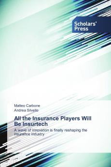 All the Insurance Players Will Be Insurtech: A wave of innovation is finally reshaping the insurance industry