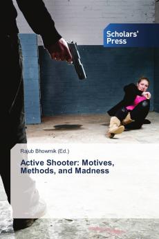 Active Shooter: Motives Methods and Madness