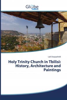 Holy Trinity Church in Tbilisi: History Architecture and Paintings