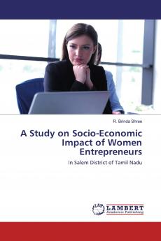 A Study on Socio-Economic Impact of Women Entrepreneurs