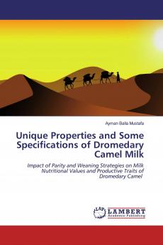 Unique Properties and Some Specifications of Dromedary Camel Milk