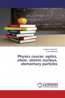 Physics course: optics atom atomic nucleus elementary particles