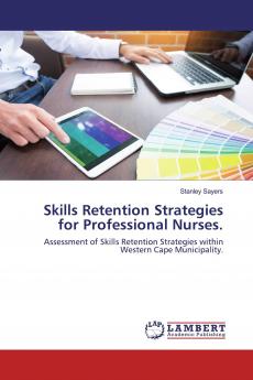 Skills Retention Strategies for Professional Nurses.