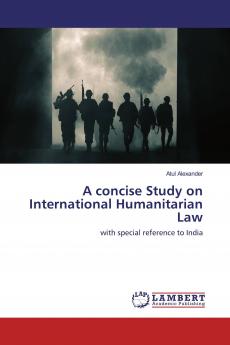 A concise Study on International Humanitarian Law