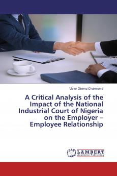 A Critical Analysis of the Impact of the National Industrial Court of Nigeria on the Employer - Employee Relationship