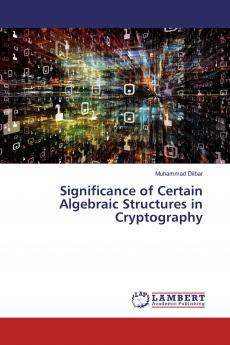 Significance of Certain Algebraic Structures in Cryptography