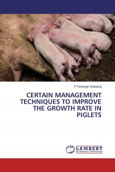 CERTAIN MANAGEMENT TECHNIQUES TO IMPROVE THE GROWTH RATE IN PIGLETS