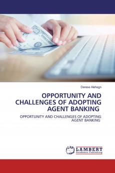 OPPORTUNITY AND CHALLENGES OF ADOPTING AGENT BANKING