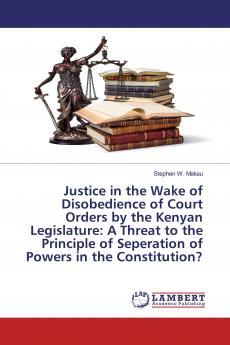 Justice in the Wake of Disobedience of Court Orders by the Kenyan Legislature