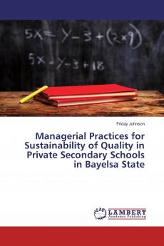 Managerial Practices for Sustainability of Quality in Private Secondary Schools in Bayelsa State