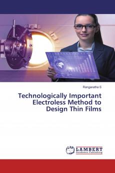 Technologically Important Electroless Method to Design Thin Films