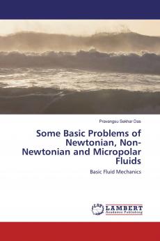 Some Basic Problems of Newtonian Non- Newtonian and Micropolar Fluids