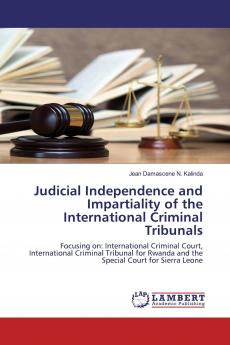 Judicial Independence and Impartiality of the International Criminal Tribunals