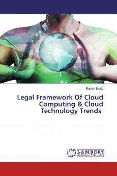 Legal Framework Of Cloud Computing & Cloud Technology Trends