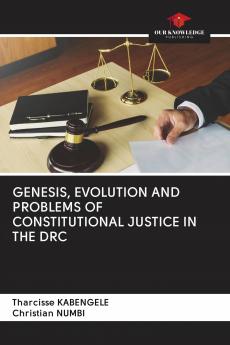 GENESIS EVOLUTION AND PROBLEMS OF CONSTITUTIONAL JUSTICE IN THE DRC
