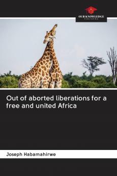 Out of aborted liberations for a free and united Africa
