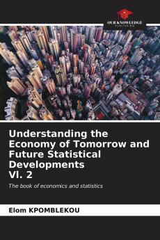 Understanding the Economy of Tomorrow and Future Statistical Developments Vl. 2
