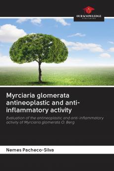 Myrciaria glomerata antineoplastic and anti-inflammatory activity