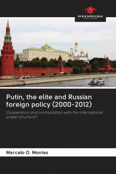 Putin the elite and Russian foreign policy (2000-2012)