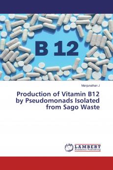 Production of Vitamin B12 by Pseudomonads Isolated from Sago Waste