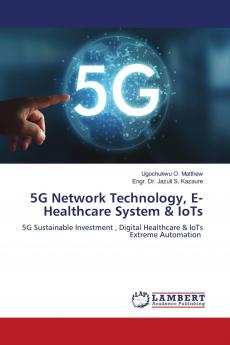 5G Network Technology E- Healthcare System & IoTs