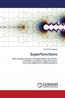Superfunctions: Non-integer iterates of holomorphic functions. Tetration and other superfunctions. Formulas,algorithms,tables,graphics