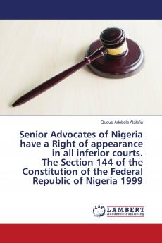Senior Advocates of Nigeria have a Right of appearance in all inferior courts. The Section 144 of the Constitution of the Federal Republic of Nigeria 1999