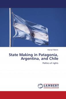 State Making in Patagonia Argentina and Chile