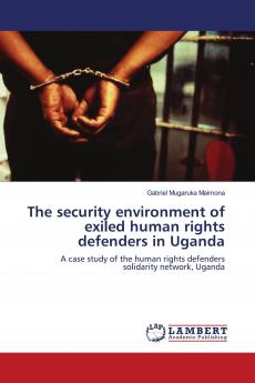 The security environment of exiled human rights defenders in Uganda