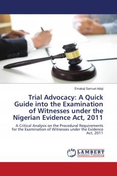Trial Advocacy: A Quick Guide into the Examination of Witnesses under the Nigerian Evidence Act 2011