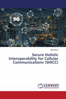 Secure Holistic Interoperability for Cellular Communications (SHICC)