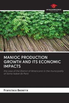 MANIOC PRODUCTION GROWTH AND ITS ECONOMIC IMPACTS