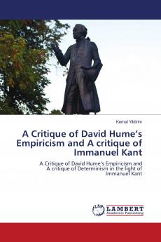 A Critique of David Hume���s Empiricism and A critique of Immanuel Kant