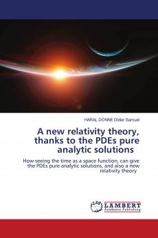 A new relativity theory thanks to the PDEs pure analytic solutions