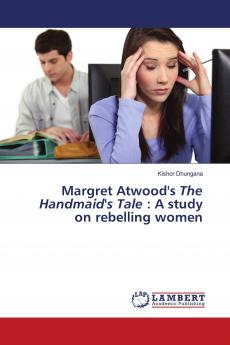 Margret Atwood's The Handmaid's Tale : A study on rebelling women