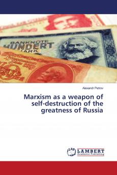 Marxism as a weapon of self-destruction of the greatness of Russia