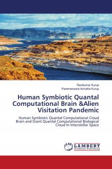 Human Symbiotic Quantal Computational Brain &Alien Visitation Pandemic
