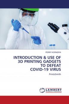 INTRODUCTION & USE OF 3D PRINTING GADGETS TO DEFEAT COVID-19 VIRUS