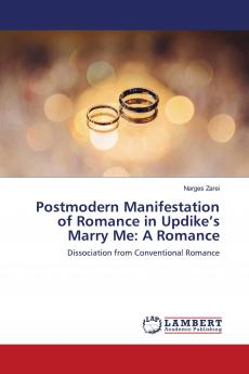 Postmodern Manifestation of Romance in Updike���s Marry Me: A Romance