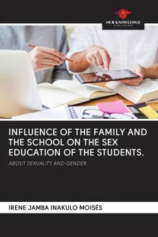 INFLUENCE OF THE FAMILY AND THE SCHOOL ON THE SEX EDUCATION OF THE STUDENTS.