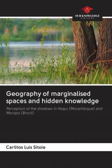 Geography of marginalised spaces and hidden knowledge