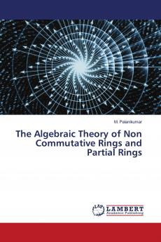 The Algebraic Theory of Non Commutative Rings and Partial Rings