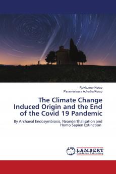 The Climate Change Induced Origin and the End of the Covid 19 Pandemic