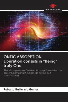 ONTIC ABSORPTION. Liberation consists in Being truly One