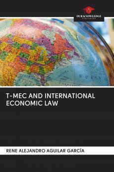 T-MEC AND INTERNATIONAL ECONOMIC LAW