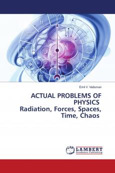 ACTUAL PROBLEMS OF PHYSICS Radiation Forces Spaces Time Chaos