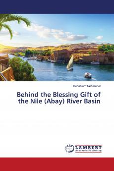 Behind the Blessing Gift of the Nile (Abay) River Basin