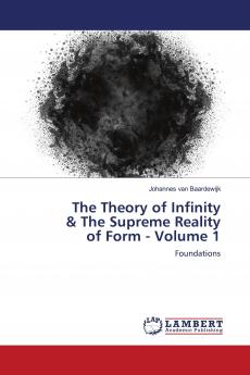 The Theory of Infinity & The Supreme Reality of Form - Volume 1