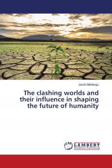 The clashing worlds and their influence in shaping the future of humanity