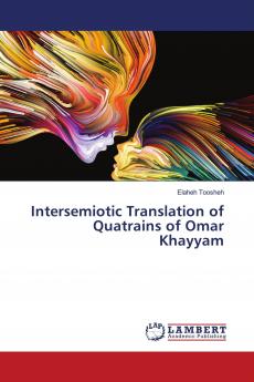 Intersemiotic Translation of Quatrains of Omar Khayyam